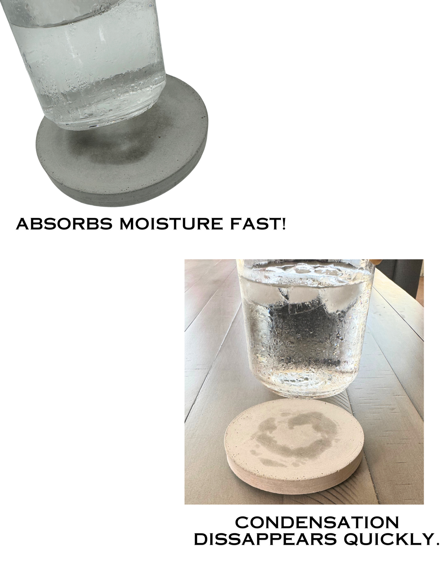 Two images demonstrate the absorbency of a round Cement Grey concrete coaster. Top: A clear glass with condensation sits on the coaster, above text that reads "ABSORBS MOISTURE FAST!" Bottom: A clear glass with ice and water sits next to a coaster showing a water ring that is disappearing, above text that reads "CONDENSATION DISSAPEARS QUICKLY."